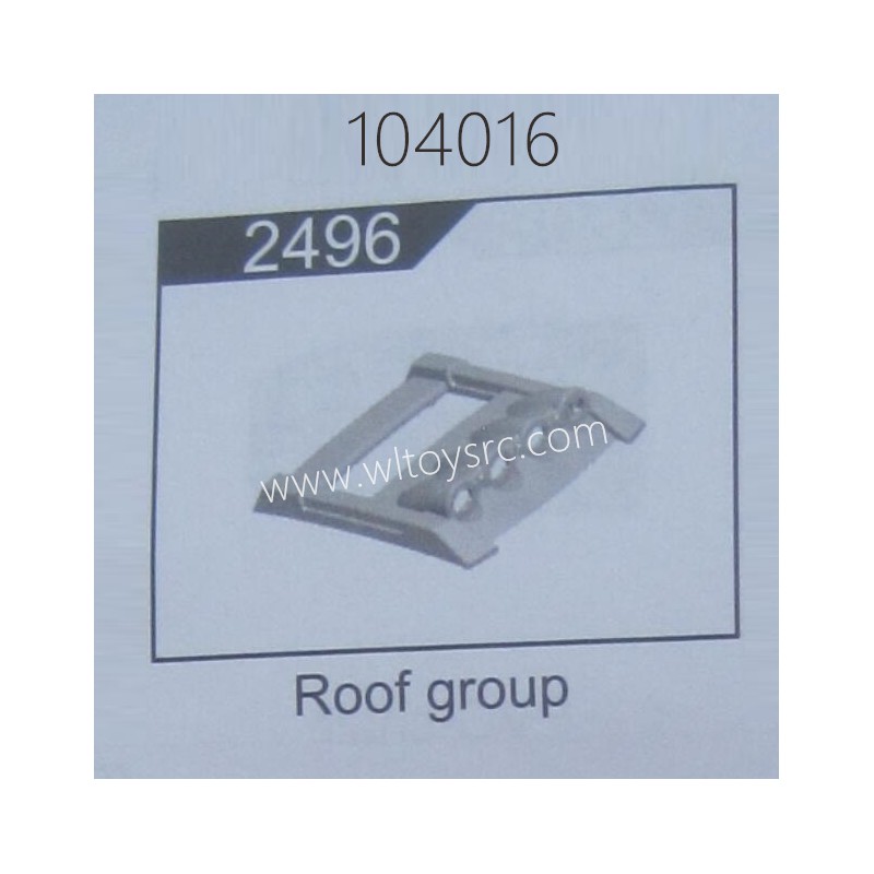 WLTOYS 104016 RC Car Parts 2496 Roof Group