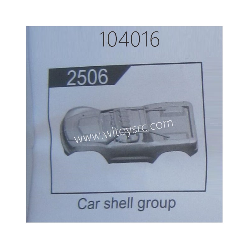WLTOYS 104016 RC Car Parts 2506 Car Shell Group