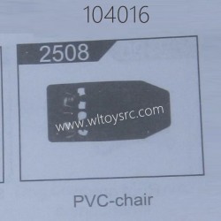 WLTOYS 104016 RC Car Parts 2508 PVC-Chair